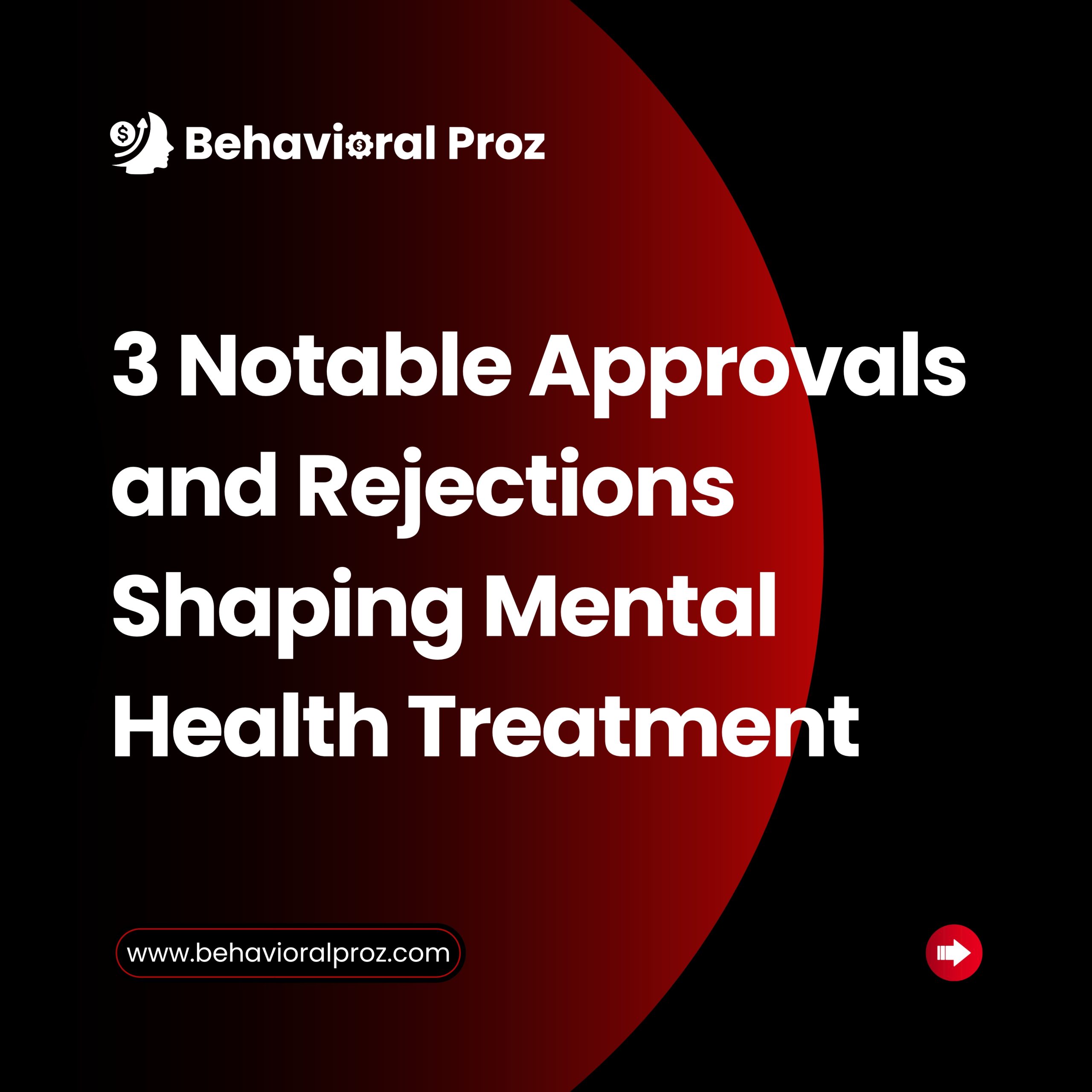 notable approvals and rejections shaping mental health