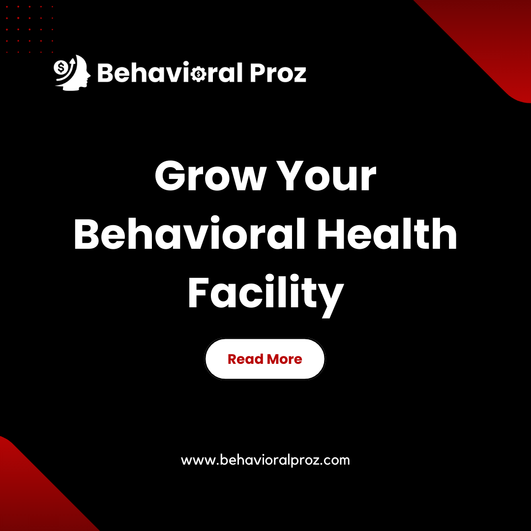 Grow Your Behavioral Health Facility